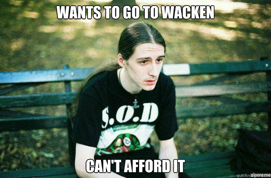Wants to go to Wacken Can't afford it  Metalhead Mike