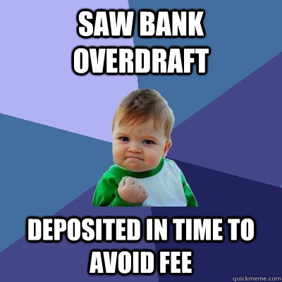 saw bank overdraft deposited in time to avoid fee  Success Kid