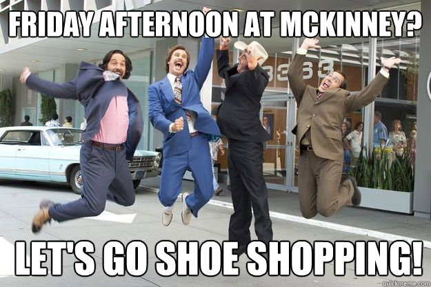 Friday Afternoon at McKinney? Let's Go Shoe Shopping!  Anchorman New Suits