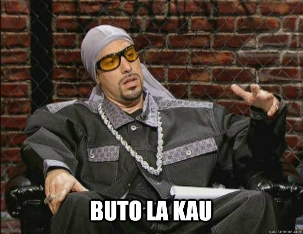  BUTO LA KAU  Ali G Meme