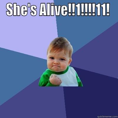 She's Alive! - SHE'S ALIVE!!1!!!!11!  Success Kid