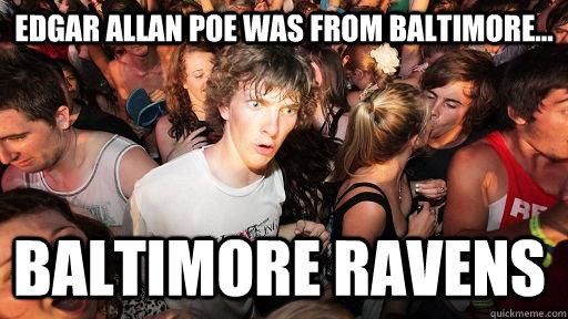 edgar allan poe was from baltimore... baltimore ravens - edgar allan poe was from baltimore... baltimore ravens  Sudden Clarity Clarence