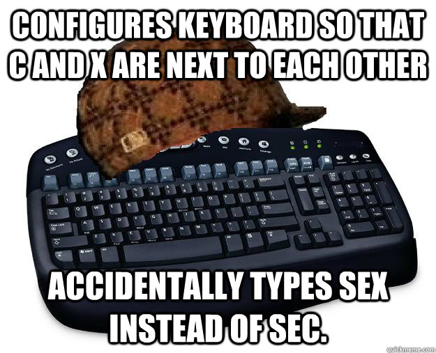 Configures keyboard so that C and X are next to each other accidentally types sex instead of sec.  