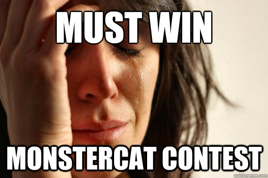 must win monstercat contest  First World Problems