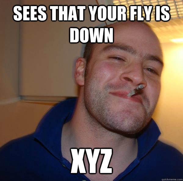 Sees that your fly is down XYZ - Sees that your fly is down XYZ  Misc