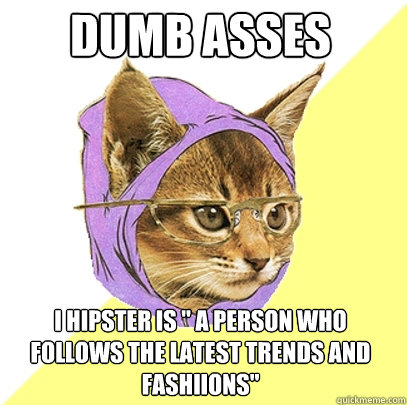 dumb asses i hipster is 