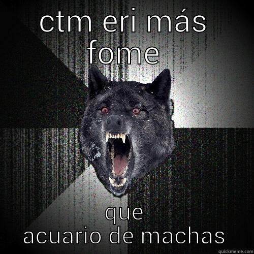 CTM ERI MÁS FOME QUE ACUARIO DE MACHAS Insanity Wolf