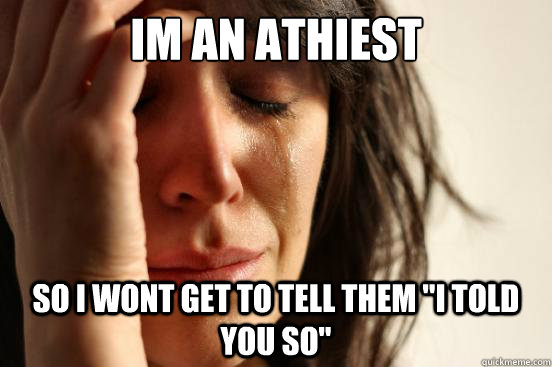 Im an Athiest  So I wont get to tell them 