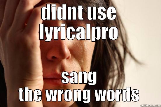 DIDNT USE LYRICALPRO SANG THE WRONG WORDS First World Problems