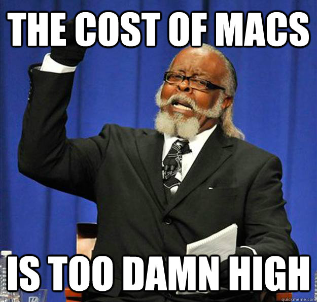 The cost of macs Is too damn high  Jimmy McMillan