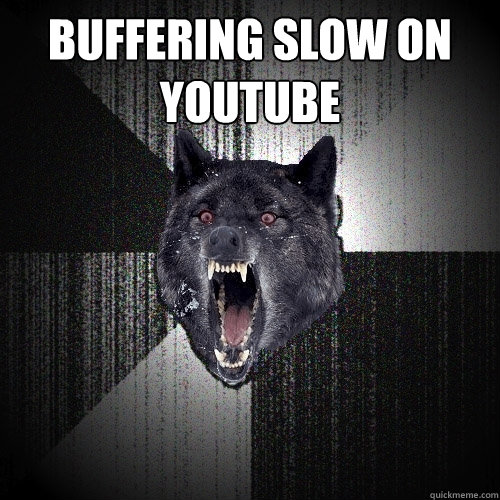 buffering slow on youtube   Insanity Wolf