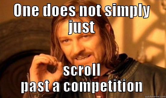 ONE DOES NOT SIMPLY JUST SCROLL PAST A COMPETITION Boromir