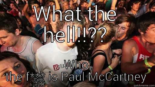 WHAT THE HELL!!?? WHO THE F*** IS PAUL MCCARTNEY Sudden Clarity Clarence