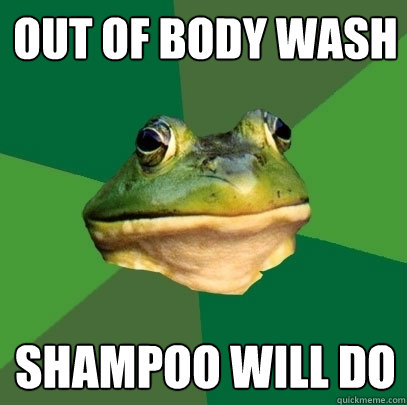 Out of body wash Shampoo will do  Foul Bachelor Frog