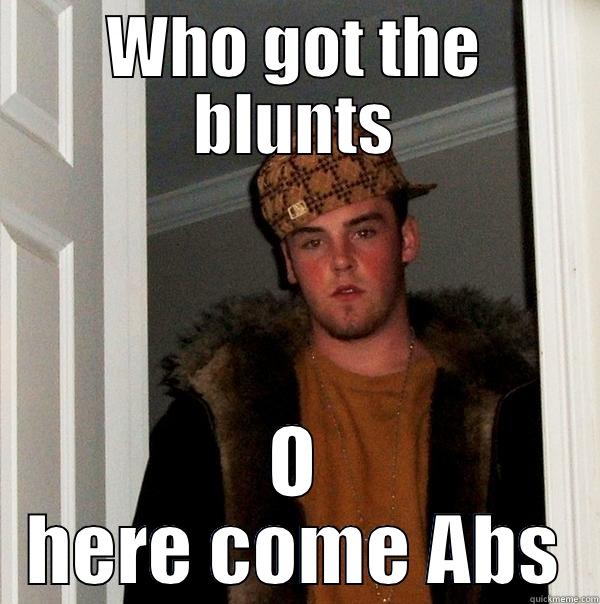 WHO GOT THE BLUNTS O HERE COME ABS Scumbag Steve