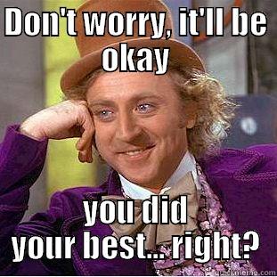 DON'T WORRY, IT'LL BE OKAY YOU DID YOUR BEST... RIGHT? Condescending Wonka