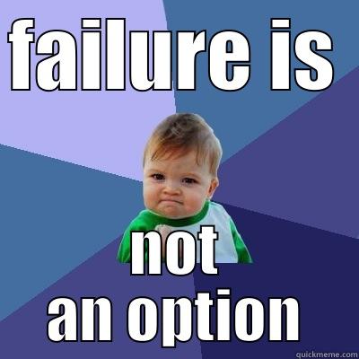 FAILURE IS NOT AN OPTION Success Kid