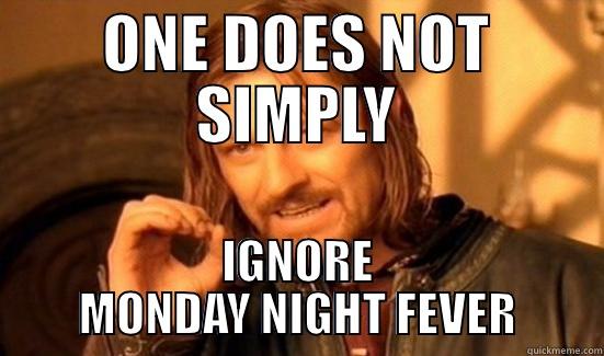 ONE DOES NOT SIMPLY IGNORE MONDAY NIGHT FEVER Boromir