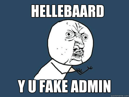 Hellebaard y u fake admin  Y U No