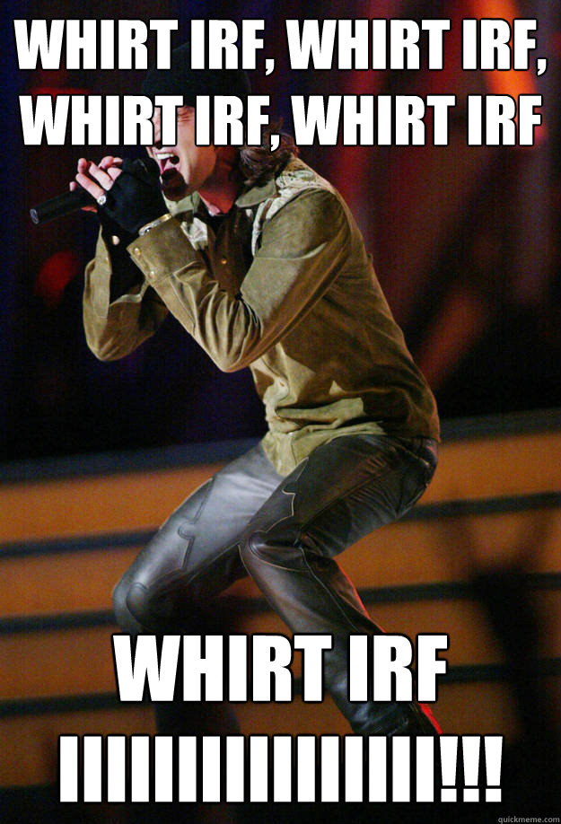 whirt irf, whirt irf, whirt irf, whirt irf whirt irf IIIIIIIIIIIIIIII!!! - whirt irf, whirt irf, whirt irf, whirt irf whirt irf IIIIIIIIIIIIIIII!!!  creed berks