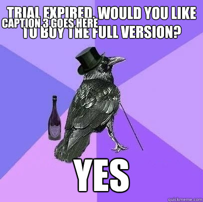 Trial expired, would you like to buy the full version? Yes Caption 3 goes here  Rich Raven
