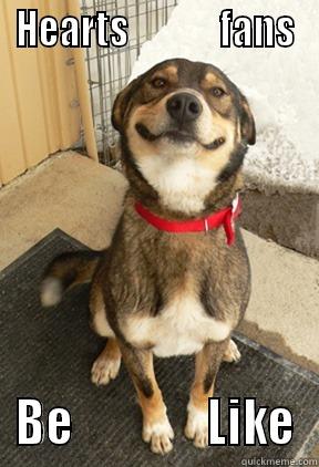 HEARTS             FANS BE               LIKE Good Dog Greg