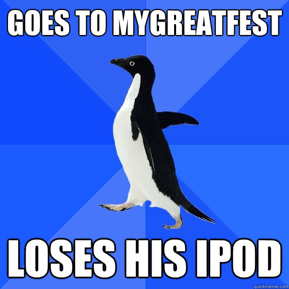 GOES TO MYGREATFEST LOSES HIS IPOD  Socially Awkward Penguin