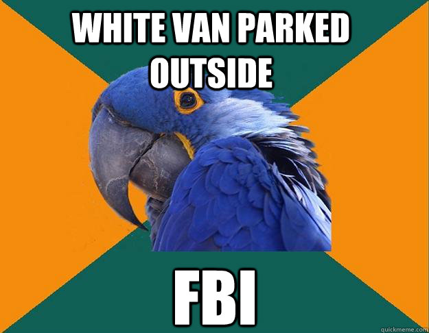 white van parked outside fbi  Paranoid Parrot