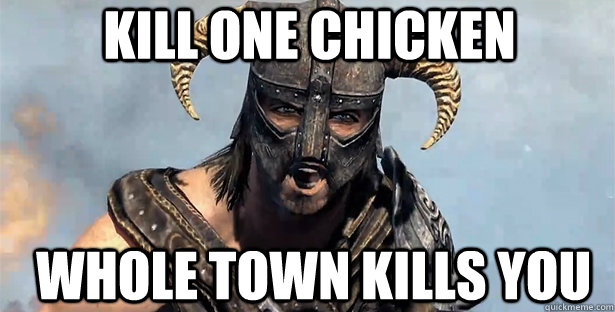 Kill one chicken Whole town kills you  skyrim