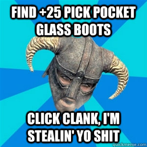 Find +25 pick pocket Glass boots click clank, I'm stealin' yo shit - Find +25 pick pocket Glass boots click clank, I'm stealin' yo shit  Skyrim Stan