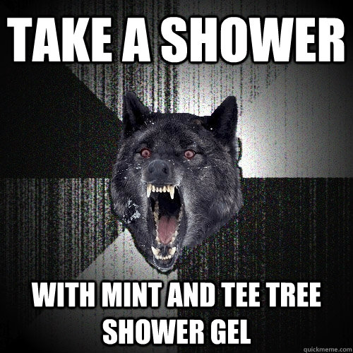 take a shower with mint and tee tree shower gel  Insanity Wolf