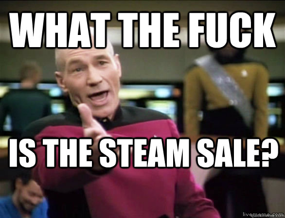 What the fuck is the steam sale?  Annoyed Picard HD