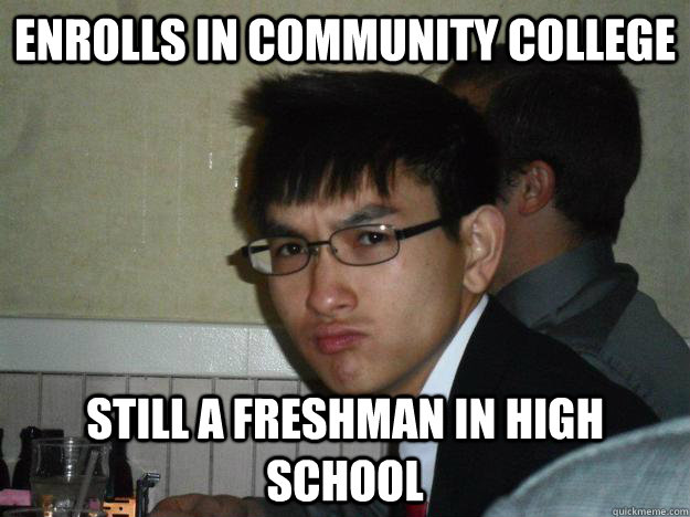 enrolls in community college still a freshman in high school  Rebellious Asian