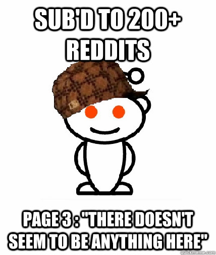 Sub'd to 200+ reddits page 3 : 