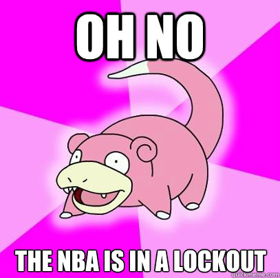 oh no the nba is in a lockout  Slowpoke