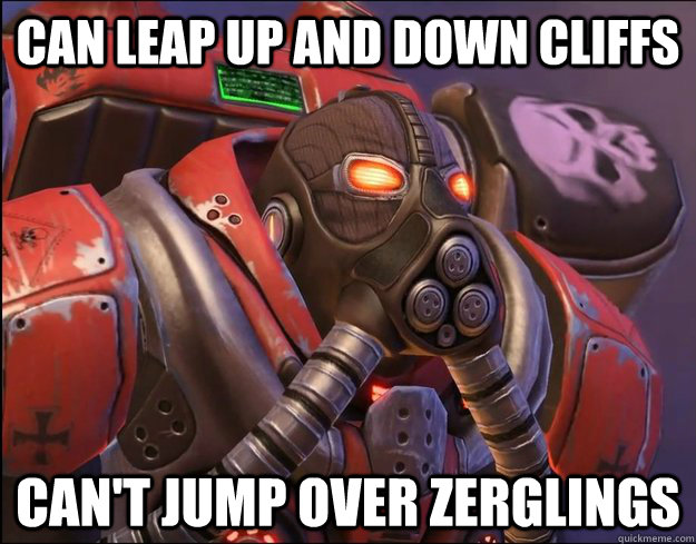 Can leap up and down cliffs Can't jump over zerglings - Can leap up and down cliffs Can't jump over zerglings  Starcraft Logic