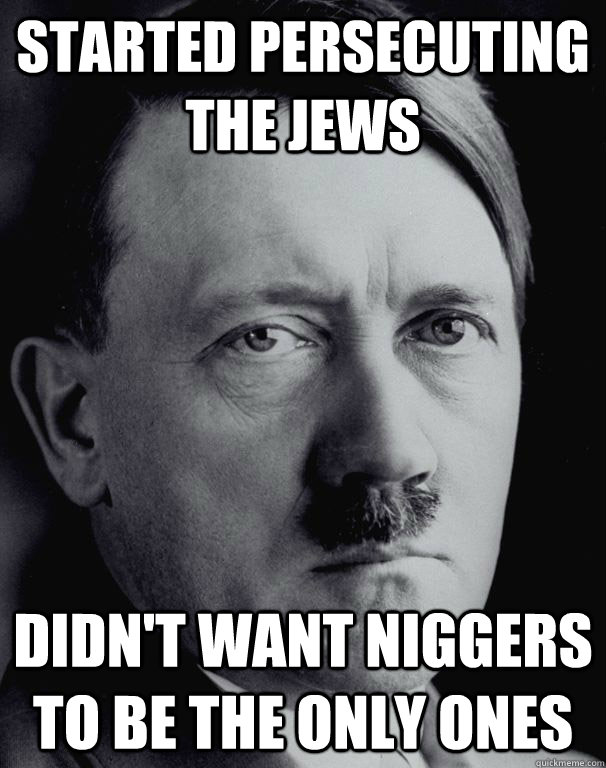 Started persecuting the jews didn't want niggers to be the only ones  