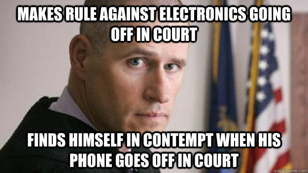 Makes Rule against electronics going off in court Finds himself in contempt when his phone goes off in court - Makes Rule against electronics going off in court Finds himself in contempt when his phone goes off in court  Good Guy Judge