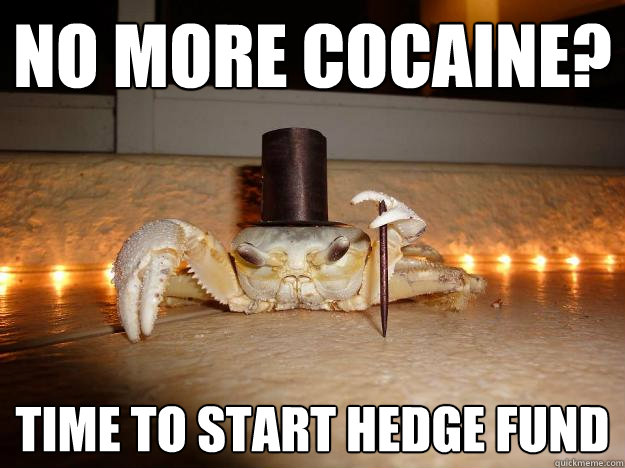 no more cocaine? time to start hedge fund  Fancy Crab