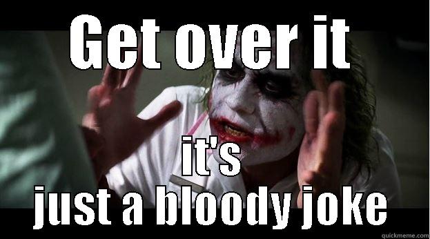 GET OVER IT IT'S JUST A BLOODY JOKE Joker Mind Loss