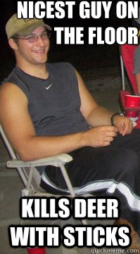 Nicest guy on the floor kills deer with sticks  