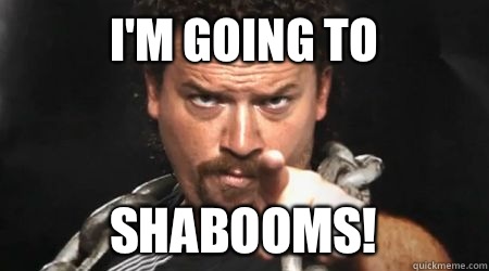 I'M GOING TO SHABOOMS!  kenny powers