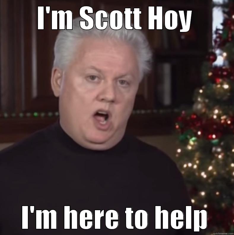 I'm Here to Help - I'M SCOTT HOY I'M HERE TO HELP Misc