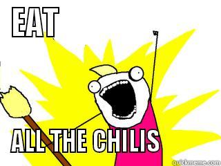 EAT                          ALL THE CHILIS           All The Things