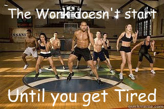 The Work doesn't start  Until you get Tired   Shaun T