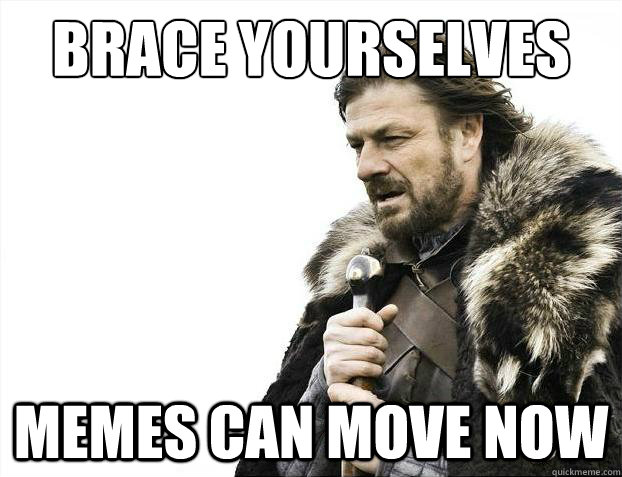 Brace yourselves memes can move now  Brace Yourselves - Borimir