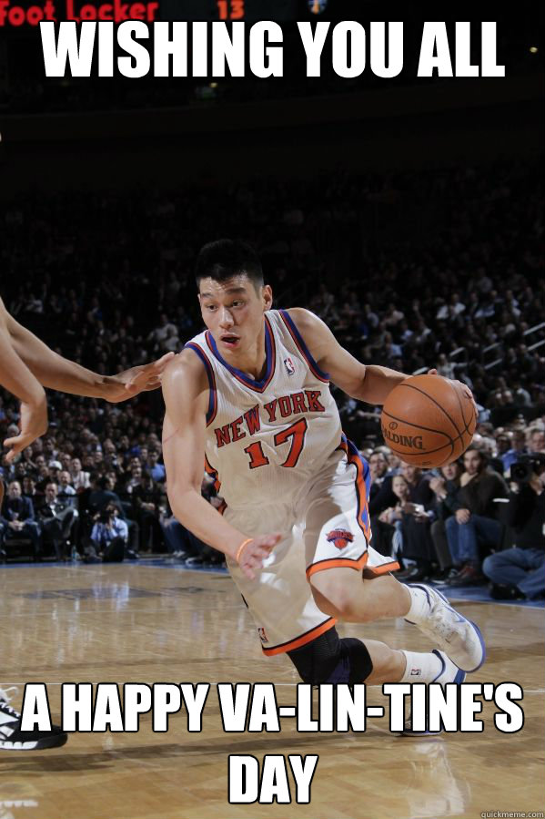 Wishing you all a happy va-lin-tine's day - Wishing you all a happy va-lin-tine's day  Jeremy Lin