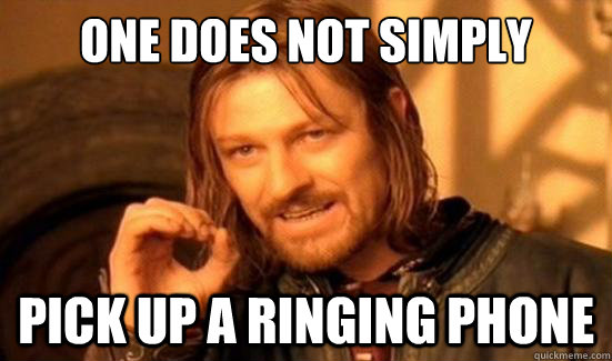 One Does Not Simply pick up a ringing phone  Boromir