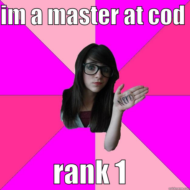 girllaugh lol - IM A MASTER AT COD  RANK 1  Idiot Nerd Girl