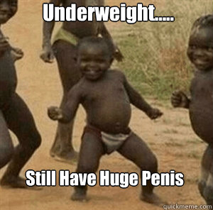 Underweight..... Still Have Huge Penis  